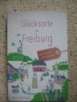Glücksorte in Freiburg Fahr hin & werd glücklich Blum Kohlma