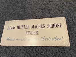 Lustiges Schild - Deko für Mütter - Geschenk!