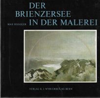 Der Brienzersee in der Malerei von Max Huggler