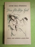 Emmy Ball-Hennings: Das flüchtige Spiel.