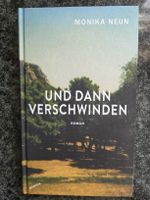Und dann verschwinden von Monika Neun