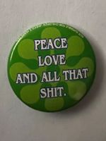 Button «Peace love and all that shit.»