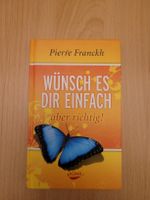 Pierre Franckh: Wünsch es dir einfach, aber richtig!