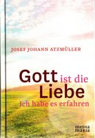 Atzmüller Josef Johann - Gott ist die Liebe (geb)