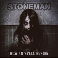 Stoneman - How To Spell Heroin
