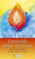 Entwickle deine Intuition - Shakti Gawain