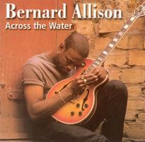 Bernard Allison ACROSS WATER Mike Vlahakis Electric Blues CD