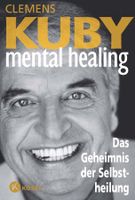 Kuby Clemens - Mental Healing - Das Geheimnis der Selbst....