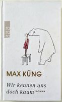 Wir kennen uns doch kaum – Max Küng – Roman – gut gelesen