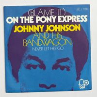 Single: JOHNNY JOHNSON BANDWAGON - On The Pony Express(Soul)