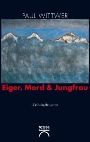 Libri: Paul Wittwer - Eiger, Mord & Jungfrau – Usato da Remetschwil venduto da Privatflohmi
