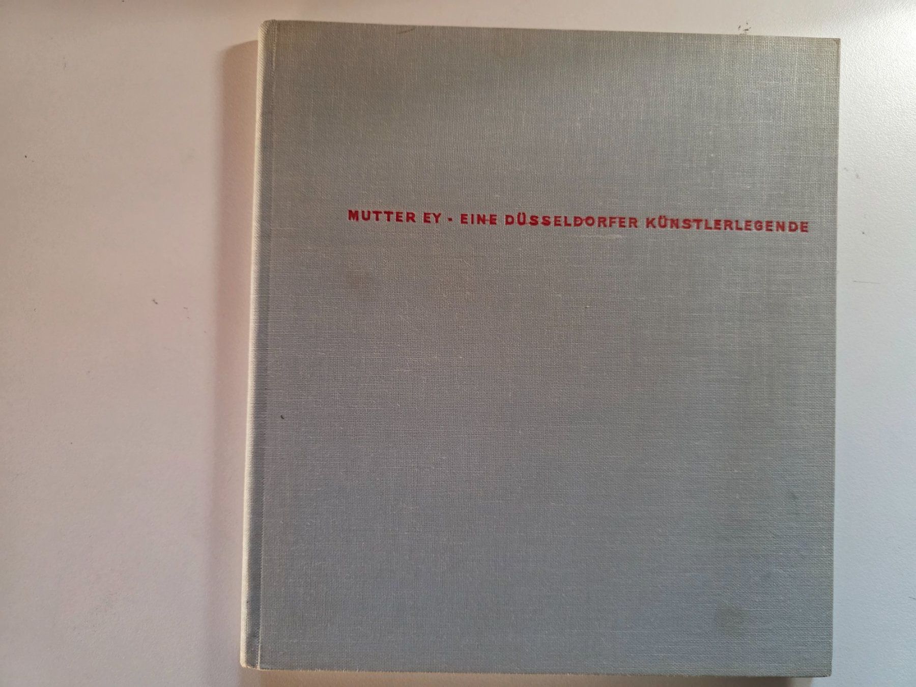 Libri: Mutter Ey - Eine Düsseldorfer Künstler Legende - 1958 – Usato da Walterswil BE venduto da Lonitti