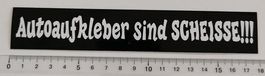 Autoaufkleber sind scheisse!!! (Aufkleber, PVC)