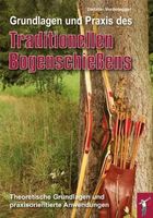 Grundlagen und Praxis des traditionellen Bogenschießens 2012