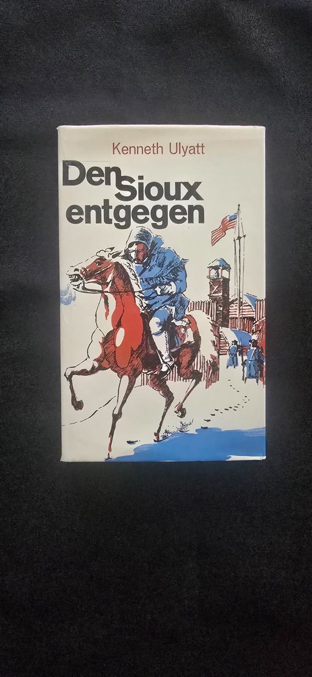Libri: Den Sioux entgegen - Kenneth Ulyatt - Deutsch – Usato da Doppleschwand venduto da Bennox94