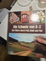 Schweiz von A-Z: Ein Führer durch Feld, Wald und Flur!
