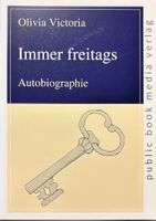 Olivia Victoria, Immer freitags! - Autobiograpie