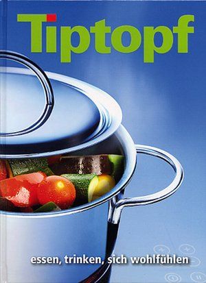 Libri: Tiptopf : Essen, trinken, sich wohlfühlen – Usato da Zezikon venduto da Mercataro