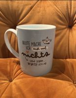 Heute mache ich erst mal nichts und dann warte ich ab Tasse