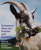 Schweizer Atlas der Kräuter und Gewürze: Herkunft, Rezepte