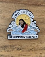 Lustiger Pin   Jesus „You are all Disappointments“