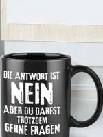 Lustige Kaffeetasse - Die Antwort ist NEIN
