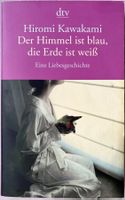 Der Himmel ist blau, die Erde ist weiss – Hiromi Kawakami