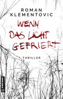 Klementovic Roman - Wenn das Licht gefriert / Thriller