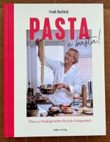 «Pasta e basta! Über 50 Nudelgerichte für jede Gelegenheit»
