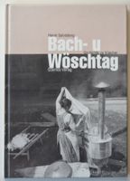 BACH- u. WÖSCHTAG CH Gschichte vo früecher HANNI SALVISBERG