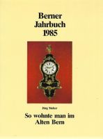 So wohnte man im alten Bern 1350-1850