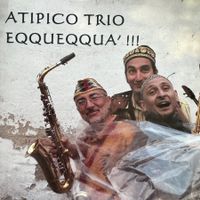 Atipico Trio – Eqqueqqua!!! (CD Leo) Carlo Actis Dato