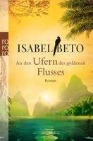 Beto Isabel - an den Ufern des goldenen Flusses / Hist.Roman