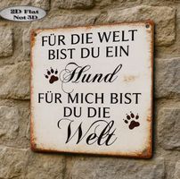 SCHILD FÜR D. WELT BIST DU E. HUND, FÜR MICH BIST DU D. WELT
