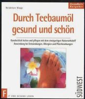 Durch Teebaumöl gesund und schön Ganzheitlich heilen und...