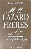 MM Lazard Freres et Cie, - Une saga de la Fortune
