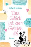 Das Glück ist zum greifen da  (Roman)