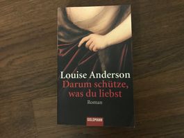 Darum schütze was du liebst - Louise Anderson