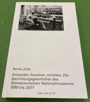Anna Joss: Anhäufen, Forschen, Erhalten (signiert)