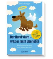 Der Hund starb - was er nicht überlebte Arno Reggli