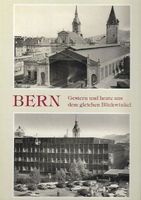 Bern Gestern und heute aus dem gleichen Blickwinkel