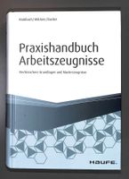 Praxishandbuch Arbeitszeugnisse. Rechtssichere Grundlagen +M