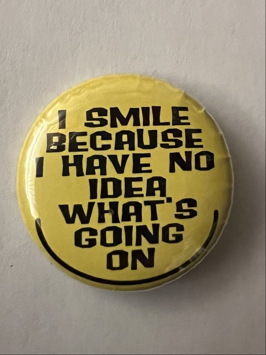 Spille & Fermagli: Button I smile because I have no idea what's going on – Usato da Zürich venduto da rigani