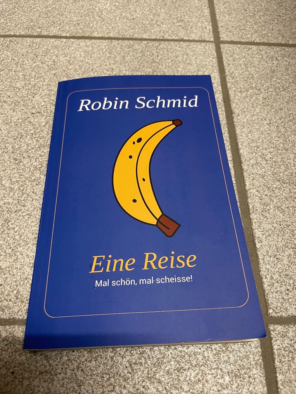 Libri: Robin Schmid: Eine Reise: Mal schön, mal scheisse! – Usato da Eschen venduto da books_and_more