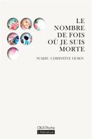 LE NOMBRE DE FOIS OÙ JE SUIS MORTE - Marie Christine Horn