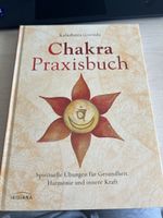 Chakra Praxisbuch: Spirituelle Uebungen fuer Gesundheit, Har