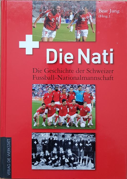 Buch Die Nati Die Geschiste der Schweizer FussballNational Kaufen