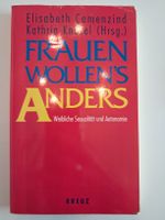 Frauen wollen's anders: Weibliche Sexualität, Autonomie