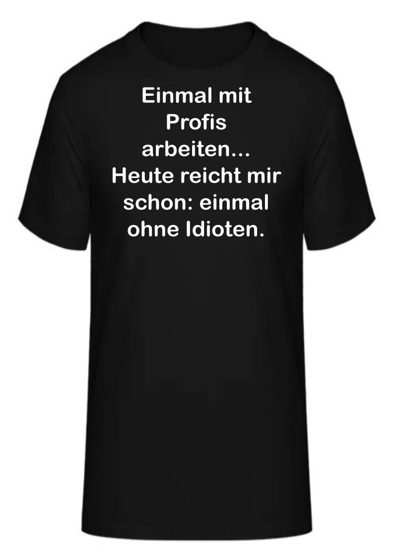 T-Shirts: T-Shirt Einmal mit Profis arbeiten... – Neu und originalverpackt aus Zürich von HarlacherIT