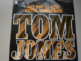 Vinyl-Single Tom Jones - Say You'll Stay Until Tomor